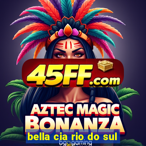 bella cia rio do sul